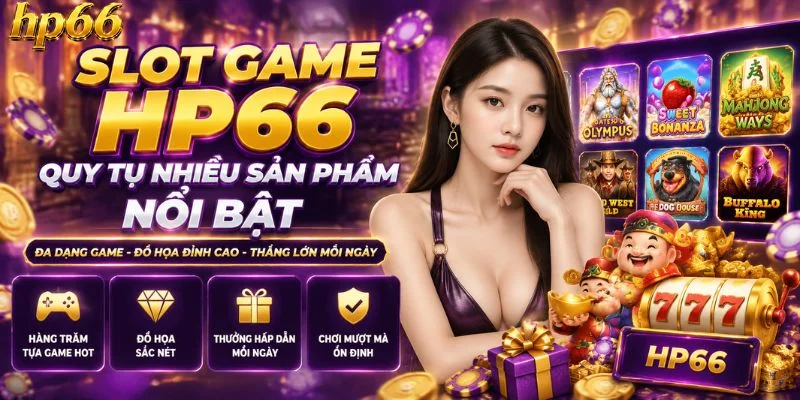 Slot game HP66 quy tụ nhiều sản phẩm nổi bật